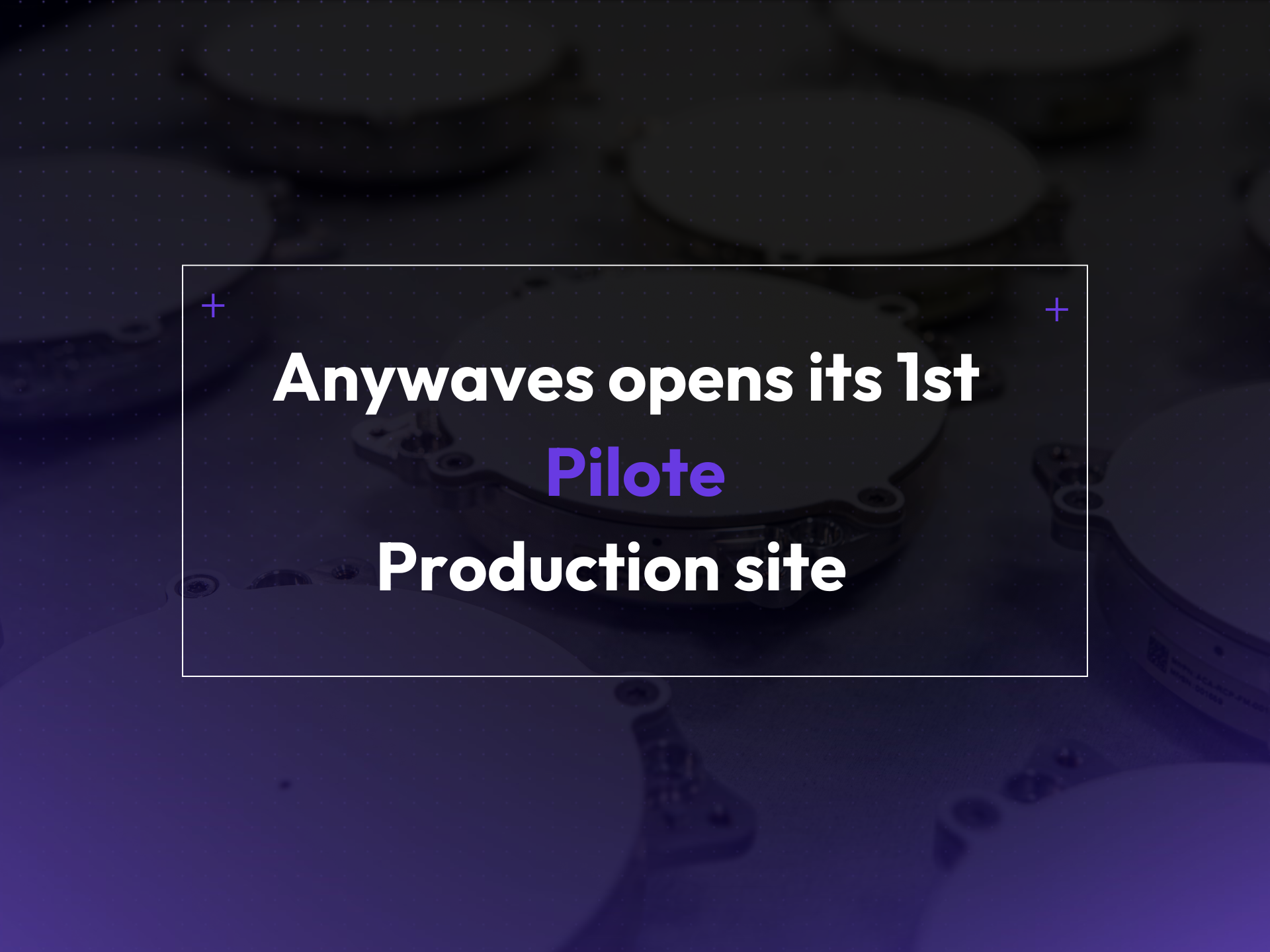 Anywaves opens its first pilot production site